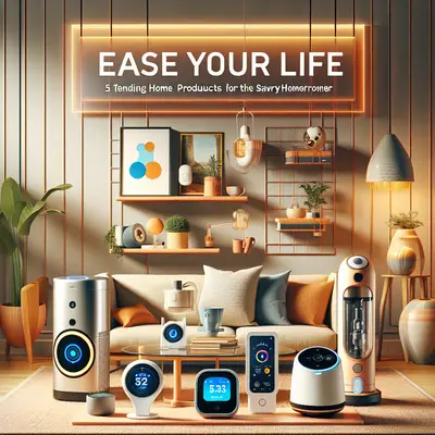 Ease Your Life: 5 Trending Home Products for the Savvy Homeowner